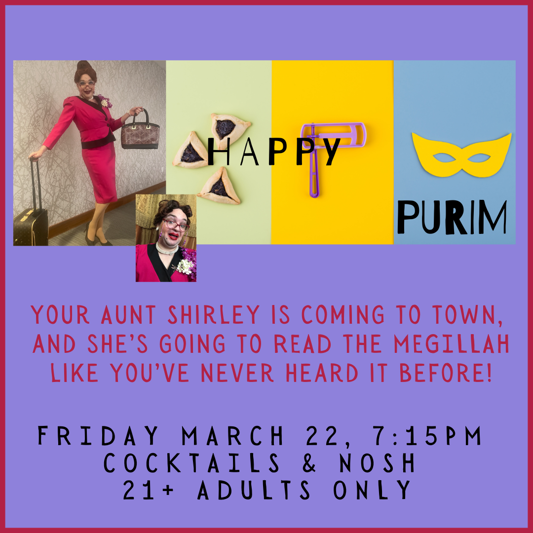 Your Aunt Shirley is Coming for Purim! New Time: 7:15 pm